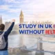 Study in UK without IELTS for Indian students — ISEC guide